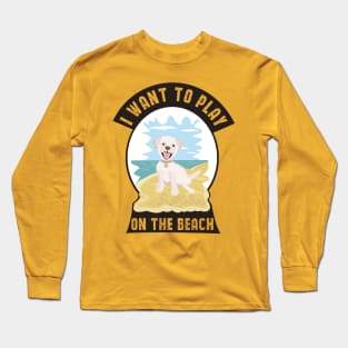 I want to play on the beach Long Sleeve T-Shirt